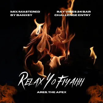 Relax Yo Fiyahh by Ares the Apex