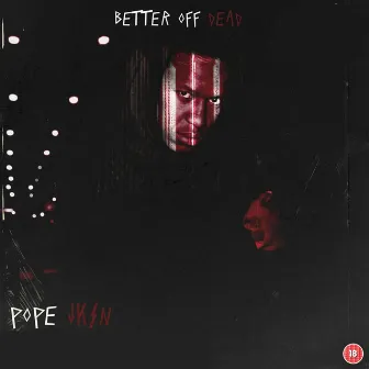 Better off dead by Pope Jksn