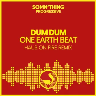 One Earth Beat (Haus on Fire Remix) by Dum Dum