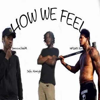 How We Feel by Jefe Almighty