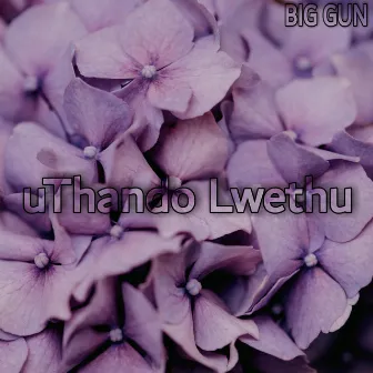 uThando Lwethu by BIG GUN