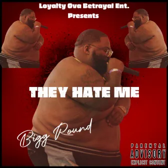 They Hate Me by Bigg Round