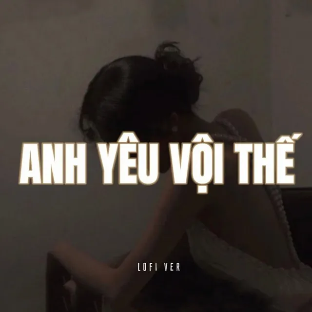 Anh yêu vội thế (Lofi)