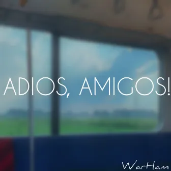 Adios, Amigos! by WarHam