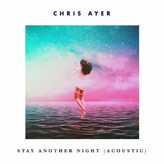 Stay Another Night (Acoustic) by Chris Ayer