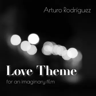 Love Theme (For an Imaginary Film) by Arturo Rodriguez