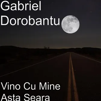 Vino Cu Mine Asta Seara by Gabriel Dorobantu