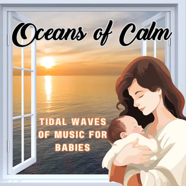 Oceans of Calm - Tidal Waves of Music for Babies