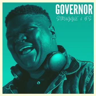 Struggle & BS by Governor