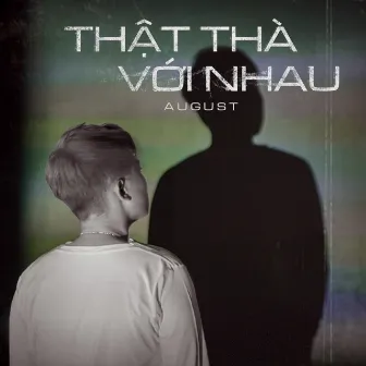 Thật Thà Với Nhau by August