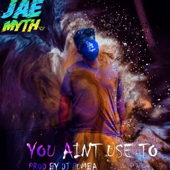 You Ain't Used To by JaeMyth