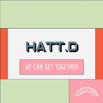 We Can Get Together by HATT.D