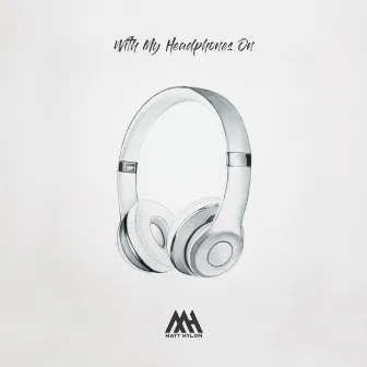 With My Headphones On by Matt Hylom