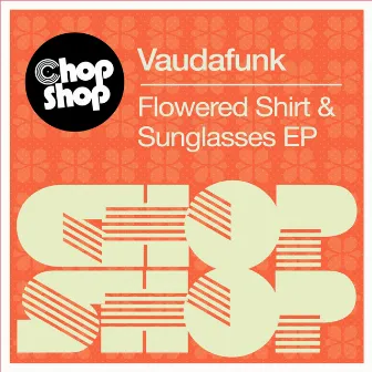 Flowered Shirt & Sunglasses EP by Vaudafunk