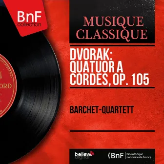 Dvořák: Quatuor à cordes, Op. 105 (Mono Version) by Barchet-Quartett