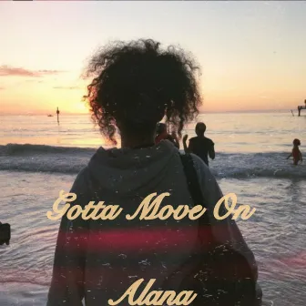 Gotta Move On by Alana