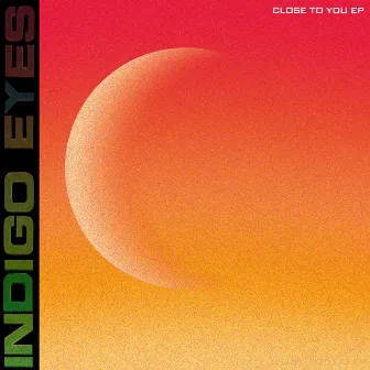 Close to You - EP by Indigo Eyes