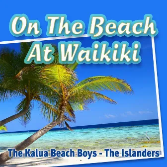 On the Beach at Waikiki by Kalua Beach Boys