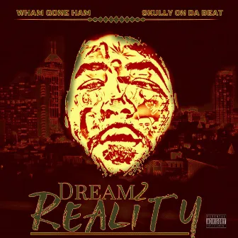 Dreams 2 Reality by Wham Gone Ham