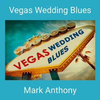 Vegas Wedding Blues by Mark Anthony