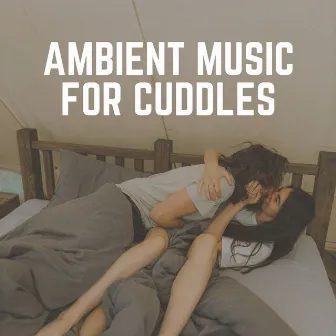 Ambient Music for Cuddles by Music For Relaxing