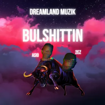 Bulshittin by Dreamland Muzik