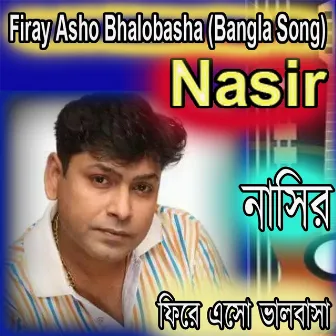 Firay Asho Bhalobasha by Nasir