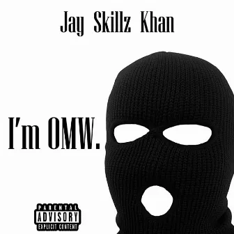 I'm OMW. by Jay Skillz Khan