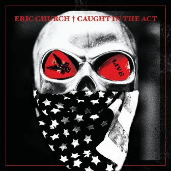 Caught In The Act: Live by Eric Church