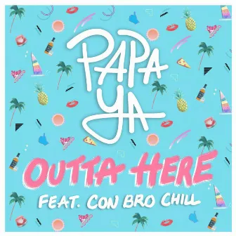 Outta Here (feat. Con Bro Chill) by Papa Ya