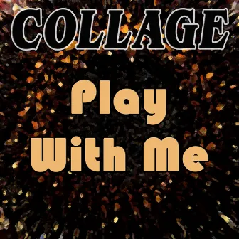 Play with Me by Collage