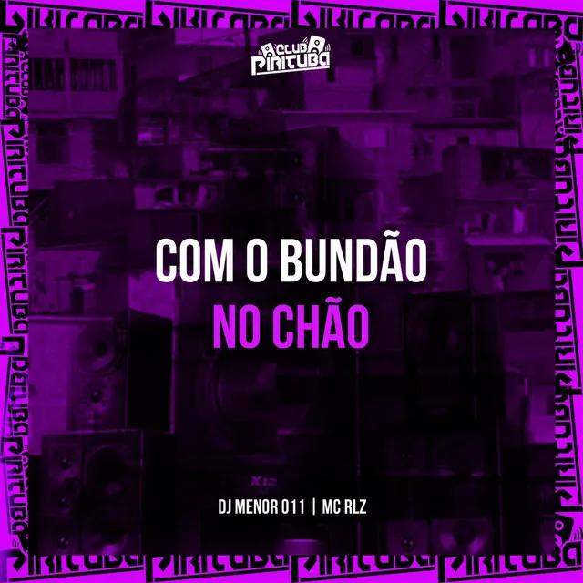 COM O BUNDÃO NO CHÃO