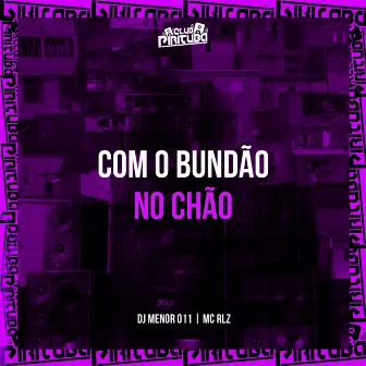 COM O BUNDÃO NO CHÃO by MC RLZ