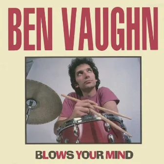 Ben Vaughn Blows Your Mind by Ben Vaughn