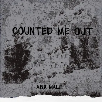 Counted Me Out by ANX MALII