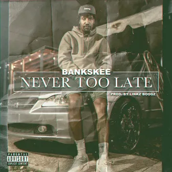 Never Too Late by Bankskee