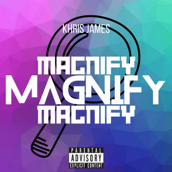 Magnify by Khris James