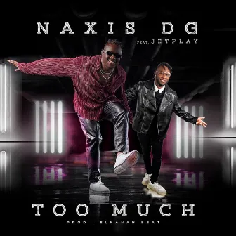 Too Much by Naxis DG