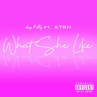 What She Like by Jay Filly