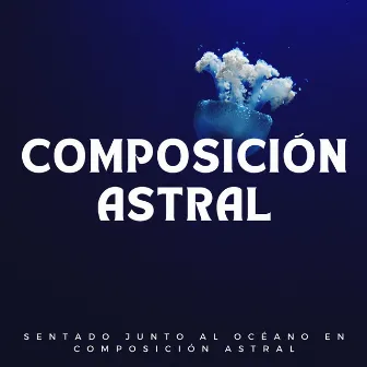 Sentado Junto Al Océano En Composición Astral by Edgar Oceansounds