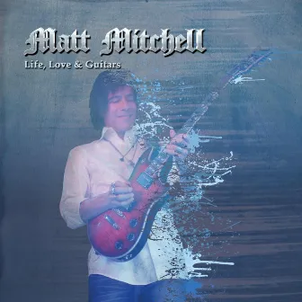 Life, Love & Guitars by Matt Mitchell