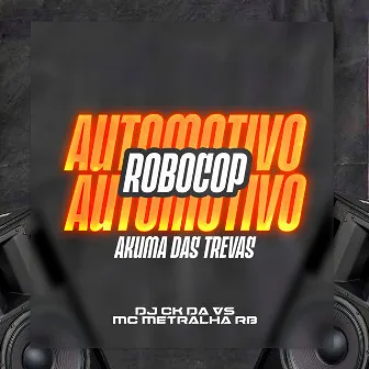 Automotivo Robocop Akuma das Trevas by DJ CK DA VS