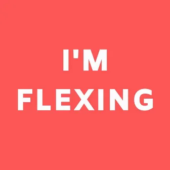 I'm Flexing by Jskillz