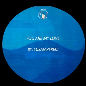 You Are My Love by Susan Pereiz