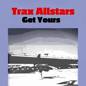 Get Yours by Trax FM Allstars