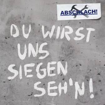 Du wirst uns siegen seh’n by Abschlach