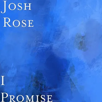 I Promise by Josh Rose