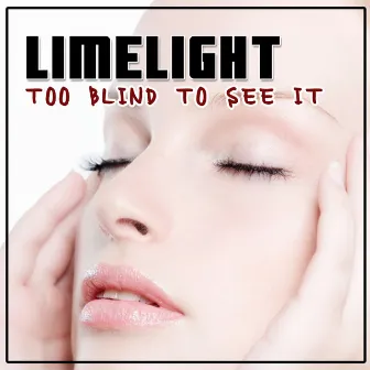 Too Blind to See It by Limelight