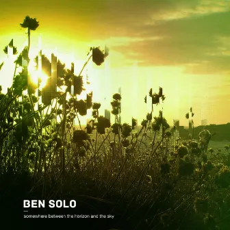 Somewhere Between the Horizon and the Sky by Ben Solo