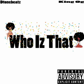 Who Iz That by Dtonebeatz